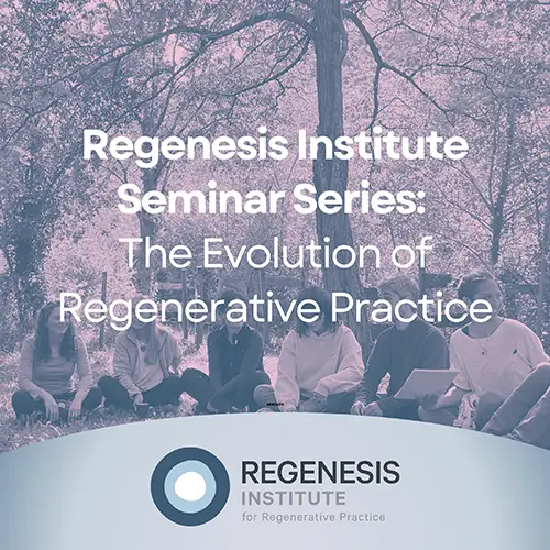 The Evolution of Regenerative Practice Seminar